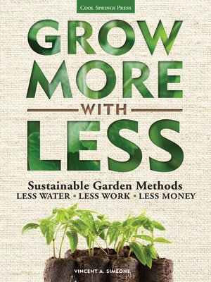 cover image of Grow More With Less: Sustainable Garden Methods: Less Water * Less Work * Less Money